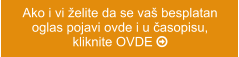 Ako i vi želite da se vaš besplatanoglas pojavi ovde i u časopisu, kliknite OVDE 